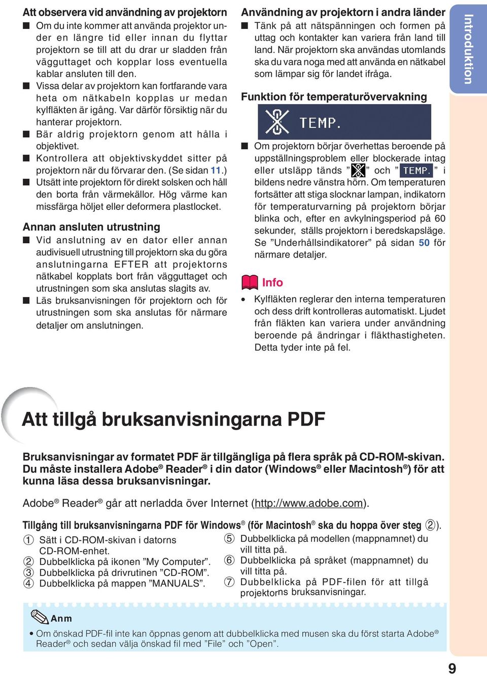 är aldrig projektorn genom att hålla i objektivet. Kontrollera att objektivskyddet sitter på projektorn när du förvarar den. (e sidan.