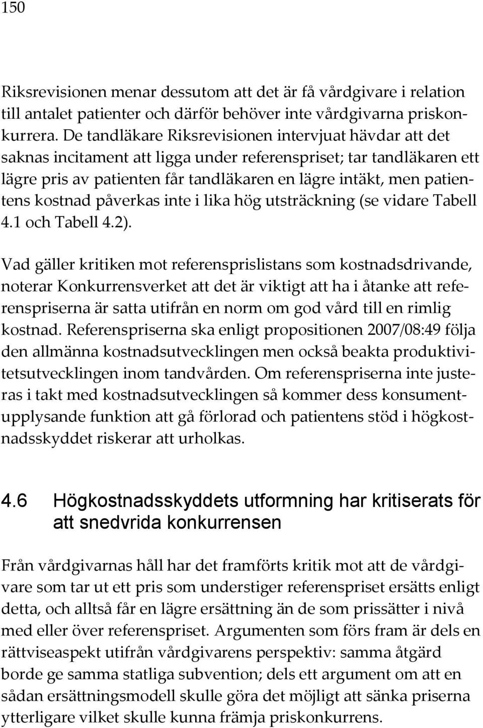 kostnad påverkas inte i lika hög utsträckning (se vidare Tabell 4.1 och Tabell 4.2).