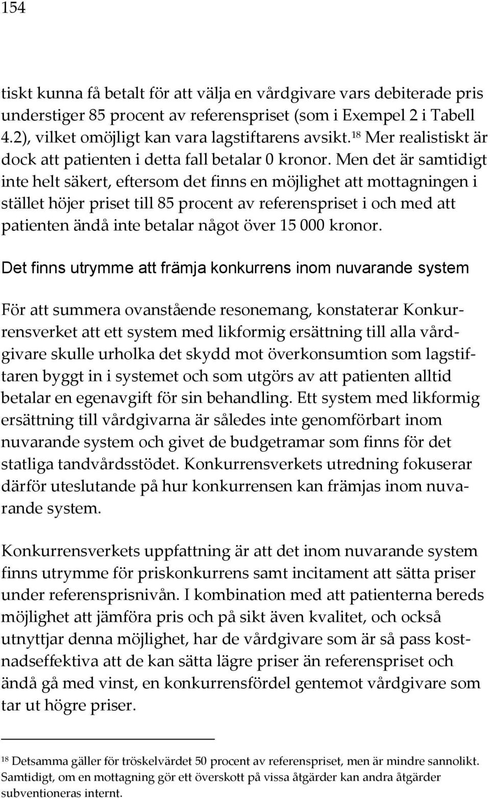 Men det är samtidigt inte helt säkert, eftersom det finns en möjlighet att mottagningen i stället höjer priset till 85 procent av referenspriset i och med att patienten ändå inte betalar något över