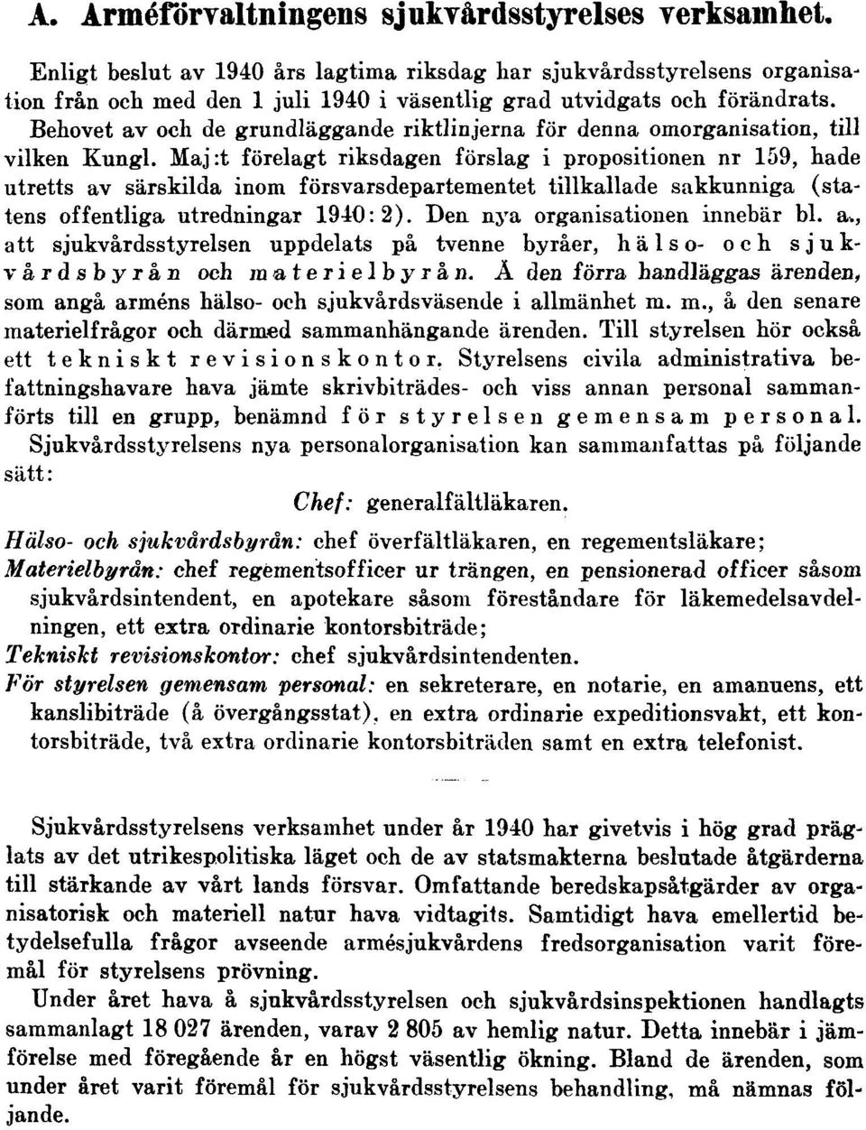 Behovet av och de grundläggande riktlinjerna för denna omorganisation, till vilken Kungl.