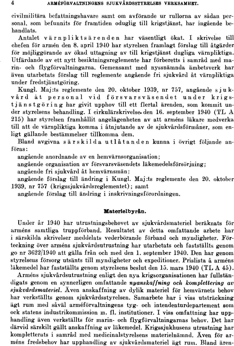 Antalet värnpliktsärenden har väsentligt ökat. I skrivelse till chefen för armén den 8.