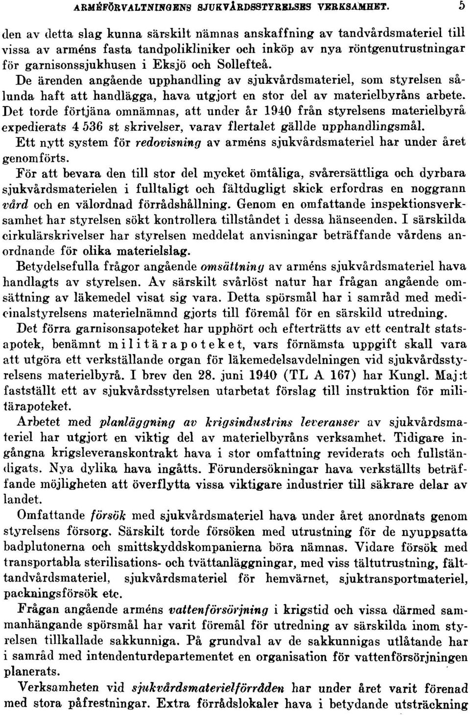 Sollefteå. De ärenden angående upphandling av sjukvårdsmateriel, som styrelsen sålunda haft att handlägga, hava utgjort en stor del av materielbyråns arbete.