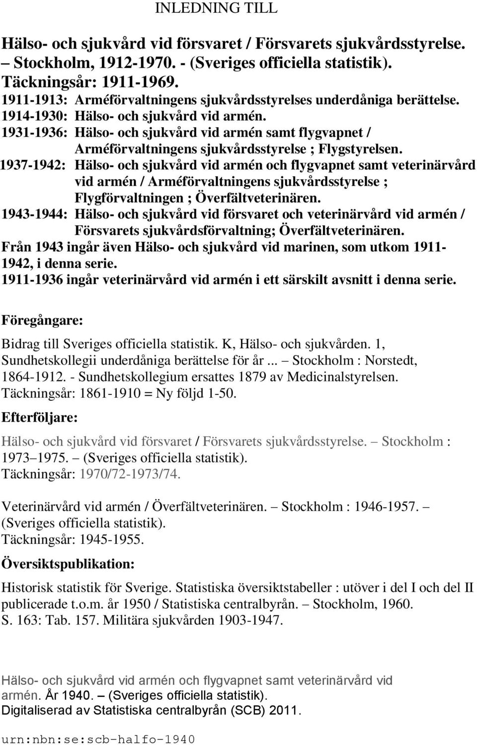 1931-1936: Hälso- och sjukvård vid armén samt flygvapnet / Arméförvaltningens sjukvårdsstyrelse ; Flygstyrelsen.