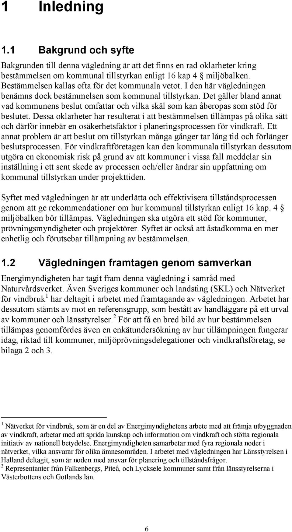 Det gäller bland annat vad kommunens beslut omfattar och vilka skäl som kan åberopas som stöd för beslutet.