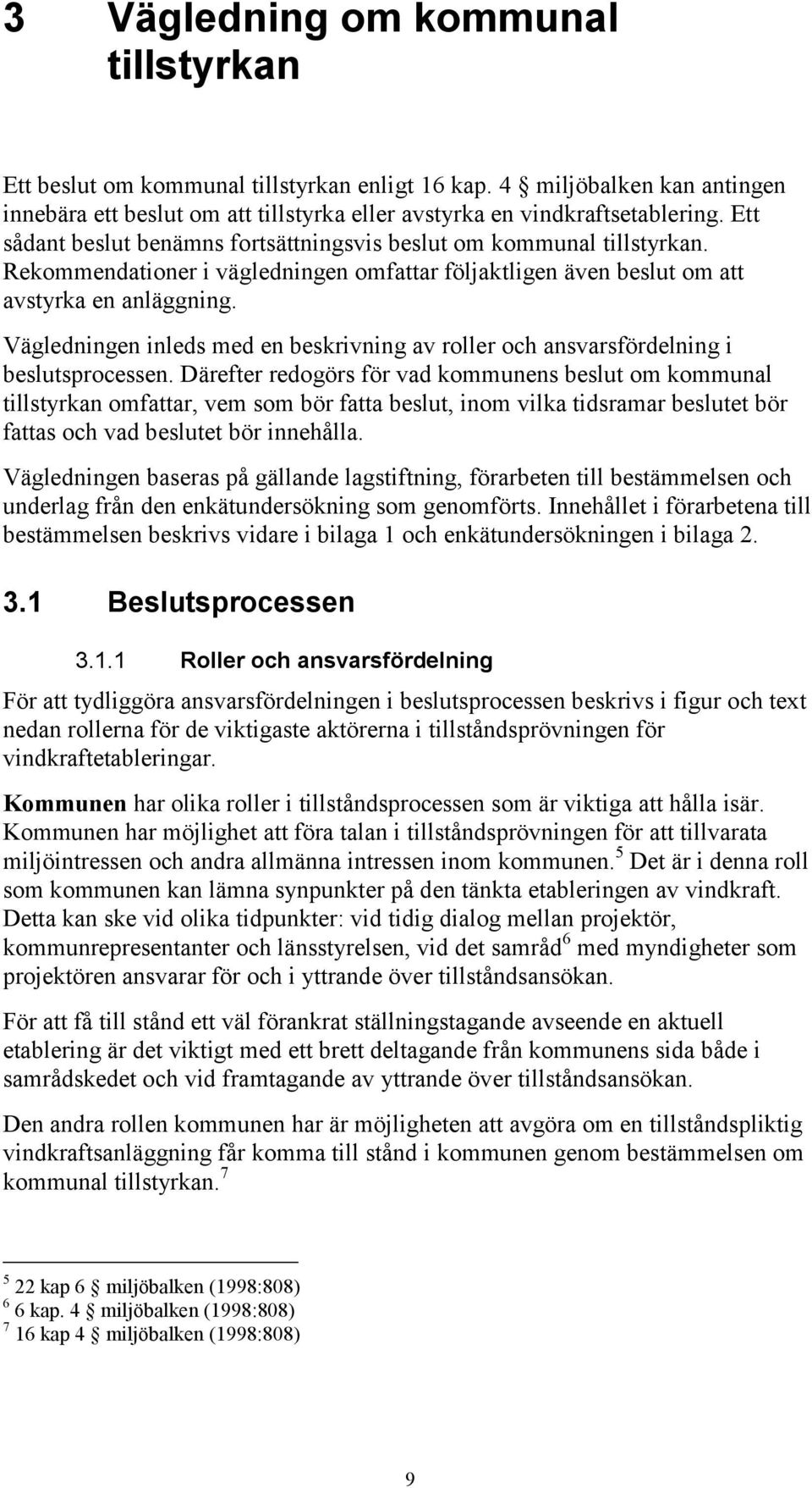 Vägledningen inleds med en beskrivning av roller och ansvarsfördelning i beslutsprocessen.