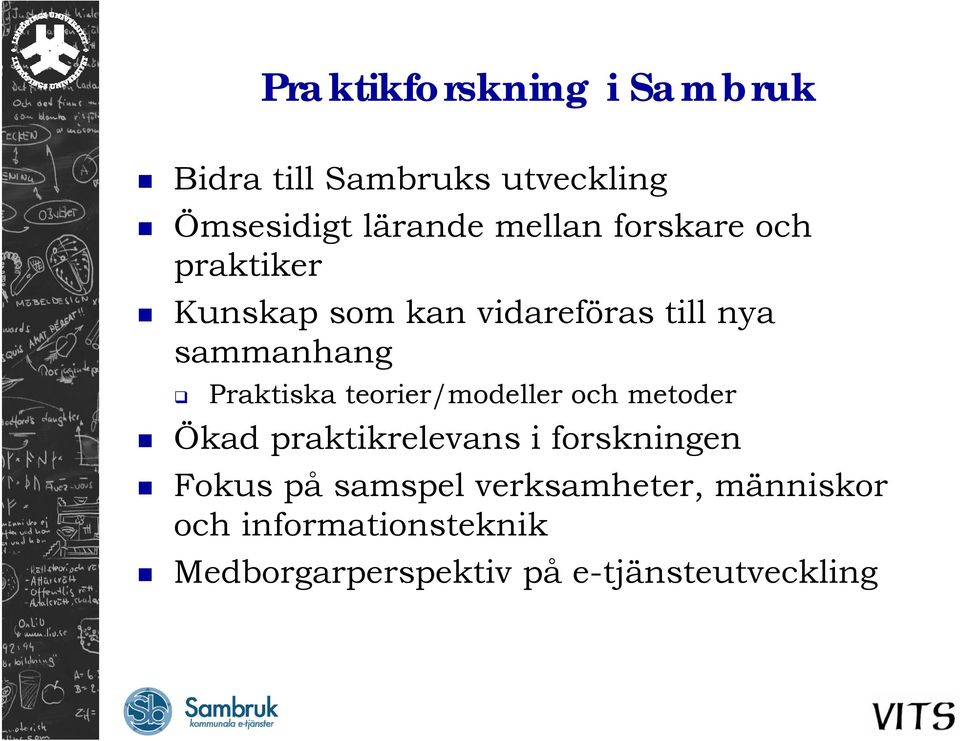 teorier/modeller och metoder Ökad praktikrelevans i forskningen Fokus på samspel