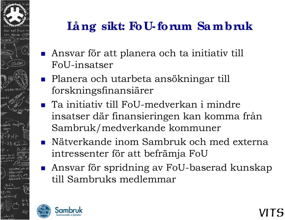 där finansieringen kan komma från Sambruk/medverkande kommuner Nätverkande inom Sambruk och med