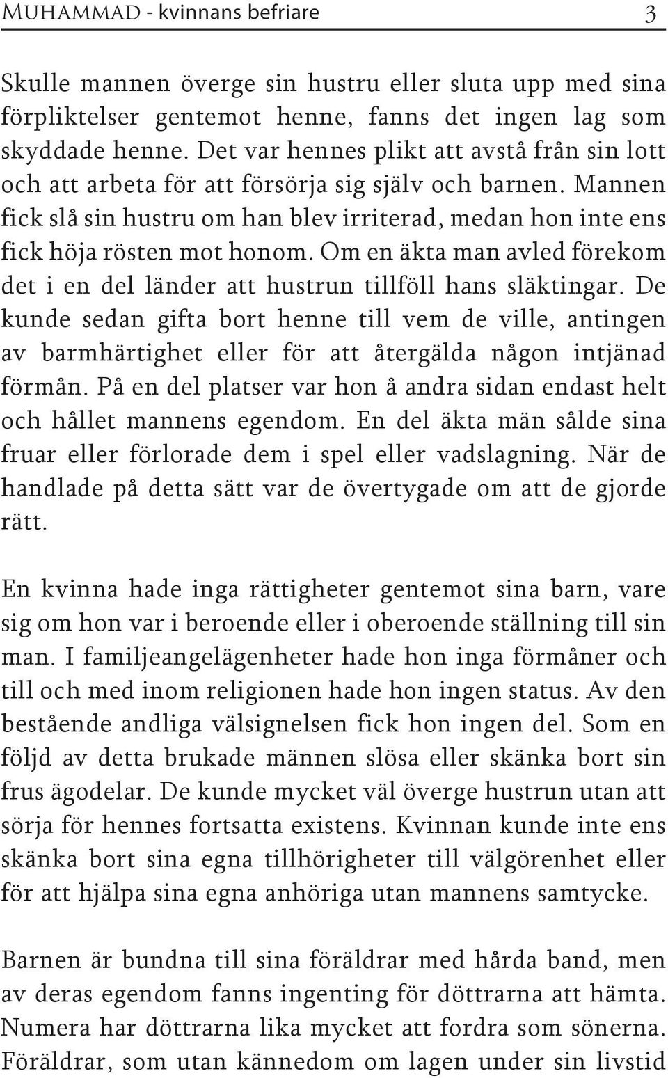 Om en äkta man avled förekom det i en del länder att hustrun tillföll hans släktingar.