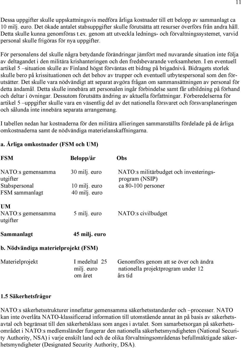 genom att utveckla lednings- och förvaltningssystemet, varvid personal skulle frigöras för nya uppgifter.