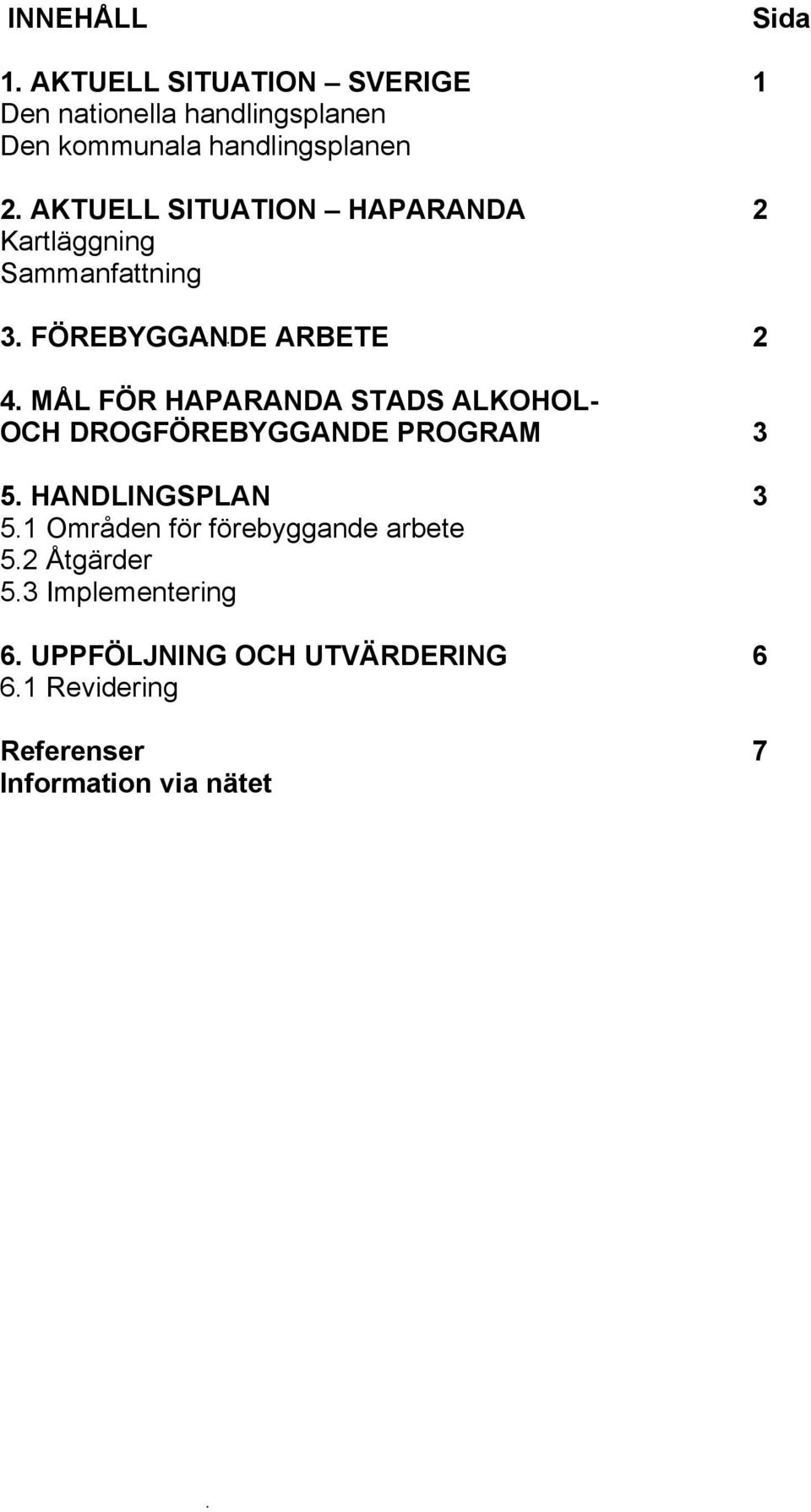 AKTUELL SITUATION HAPARANDA 2 Kartläggning Sammanfattning 3. FÖREBYGGANDE ARBETE 2 4.