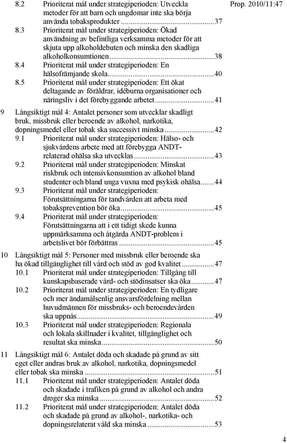 4 Prioriterat mål under strategiperioden: En hälsofrämjande skola...40 8.