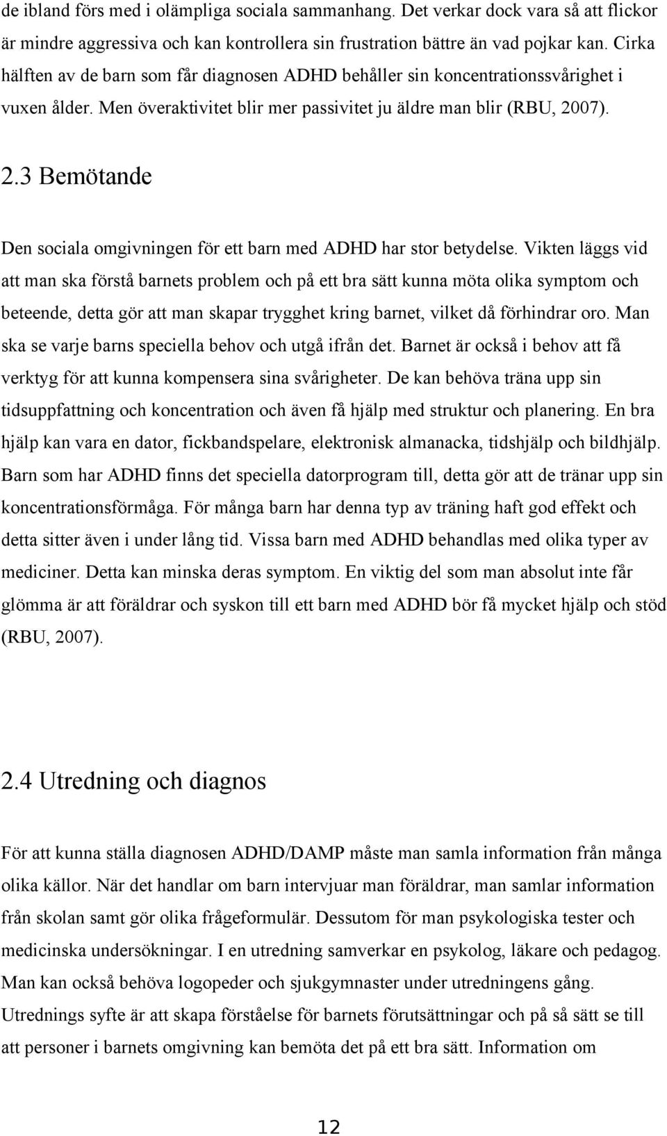 07). 2.3 Bemötande Den sociala omgivningen för ett barn med ADHD har stor betydelse.