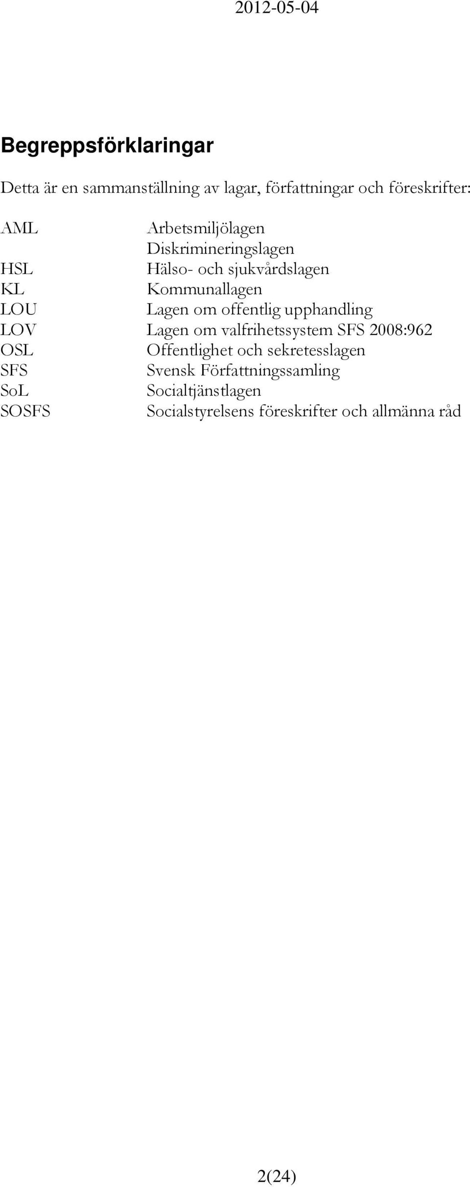 offentlig upphandling LOV Lagen om valfrihetssystem SFS 2008:962 OSL Offentlighet och sekretesslagen