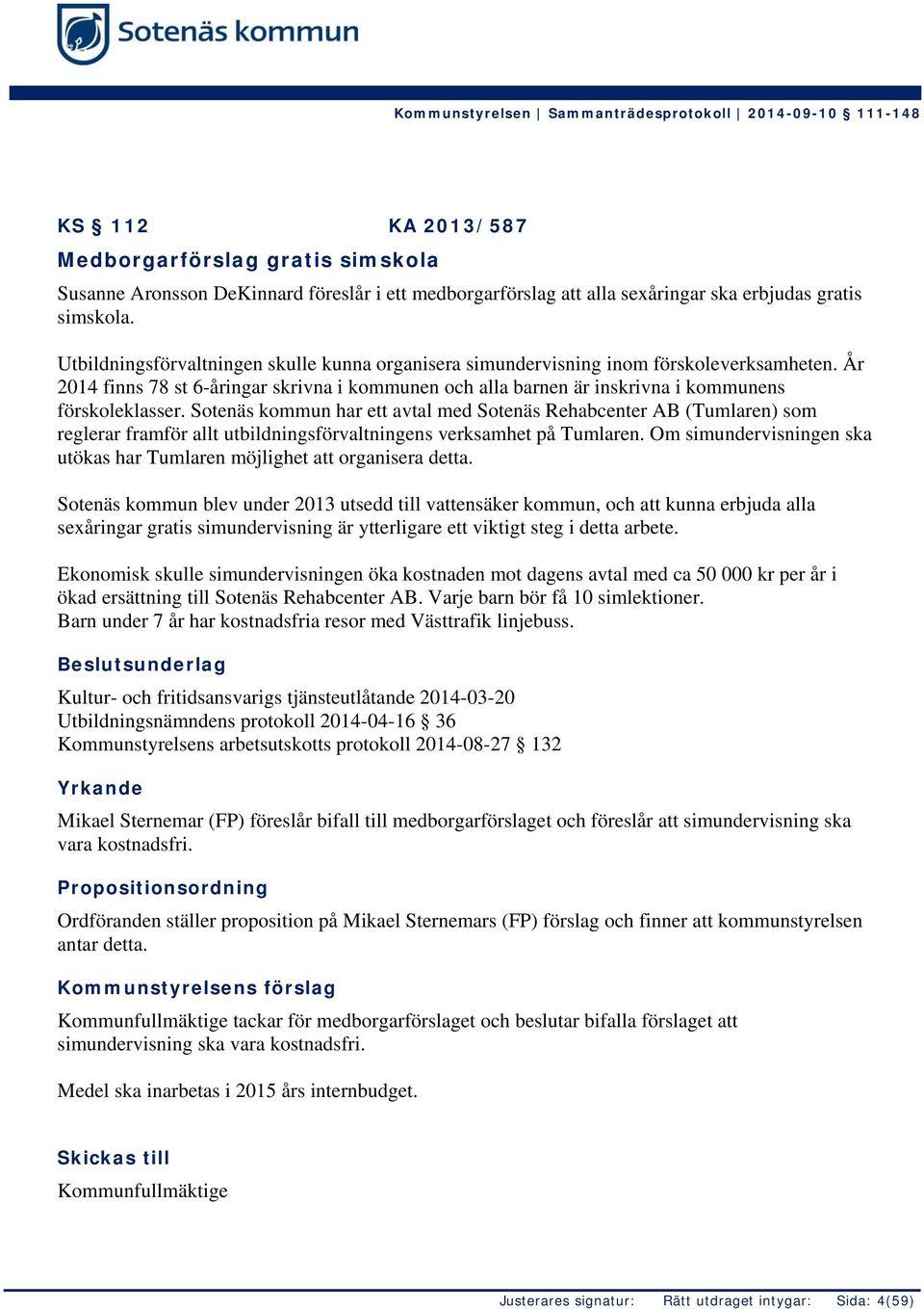 Sotenäs kommun har ett avtal med Sotenäs Rehabcenter AB (Tumlaren) som reglerar framför allt utbildningsförvaltningens verksamhet på Tumlaren.