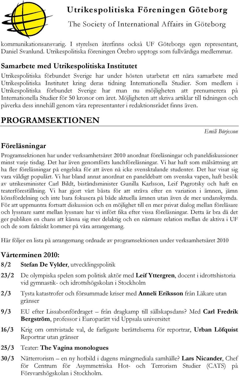 Som medlem i Utrikespolitiska förbundet Sverige har man nu möjligheten att prenumerera på Internationella Studier för 50 kronor om året.