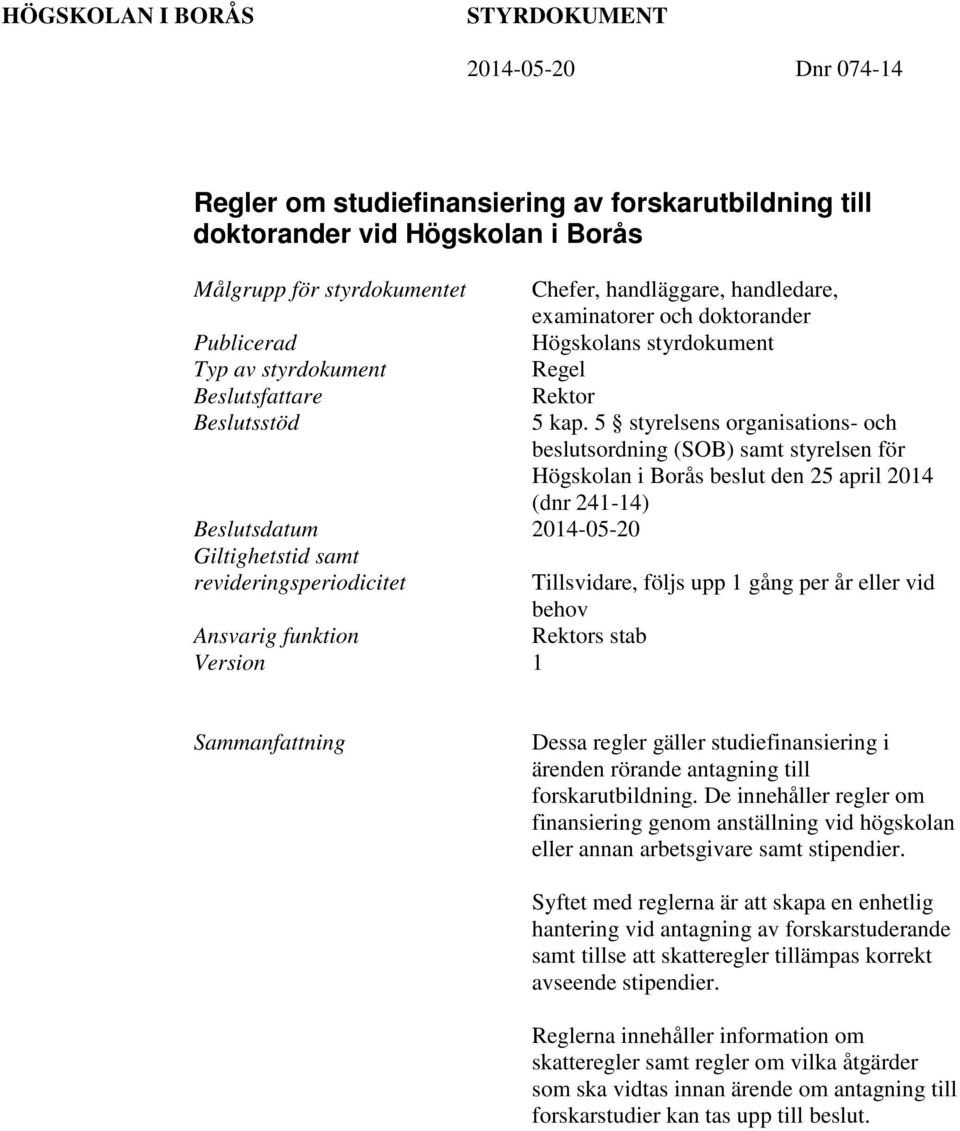 5 styrelsens organisations- och beslutsordning (SOB) samt styrelsen för Högskolan i Borås beslut den 25 april 2014 (dnr 241-14) Beslutsdatum 2014-05-20 Giltighetstid samt revideringsperiodicitet