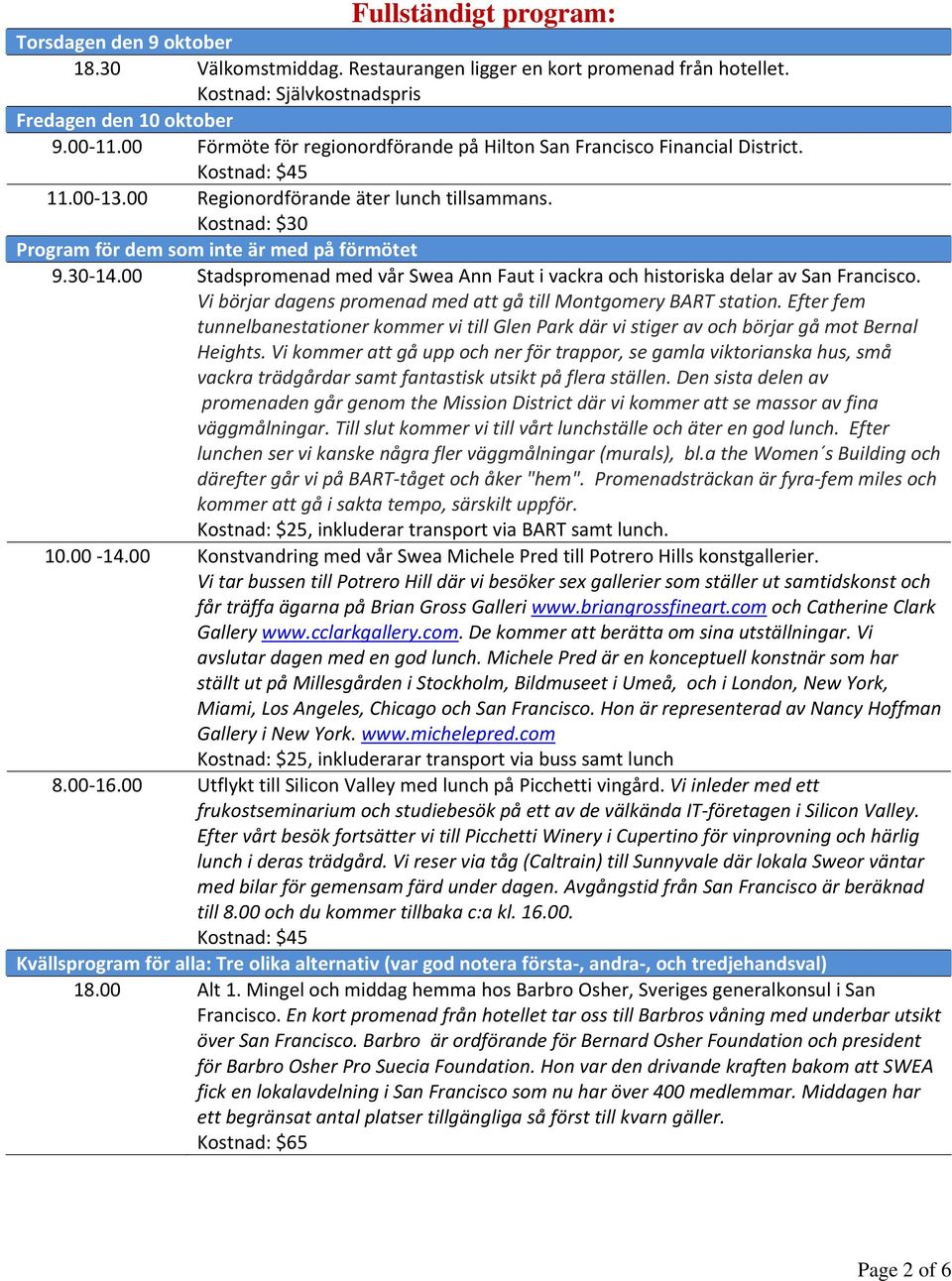 Kostnad: $30 Program för dem som inte är med på förmötet 9.30 14.00 Stadspromenad med vår Swea Ann Faut i vackra och historiska delar av San Francisco.