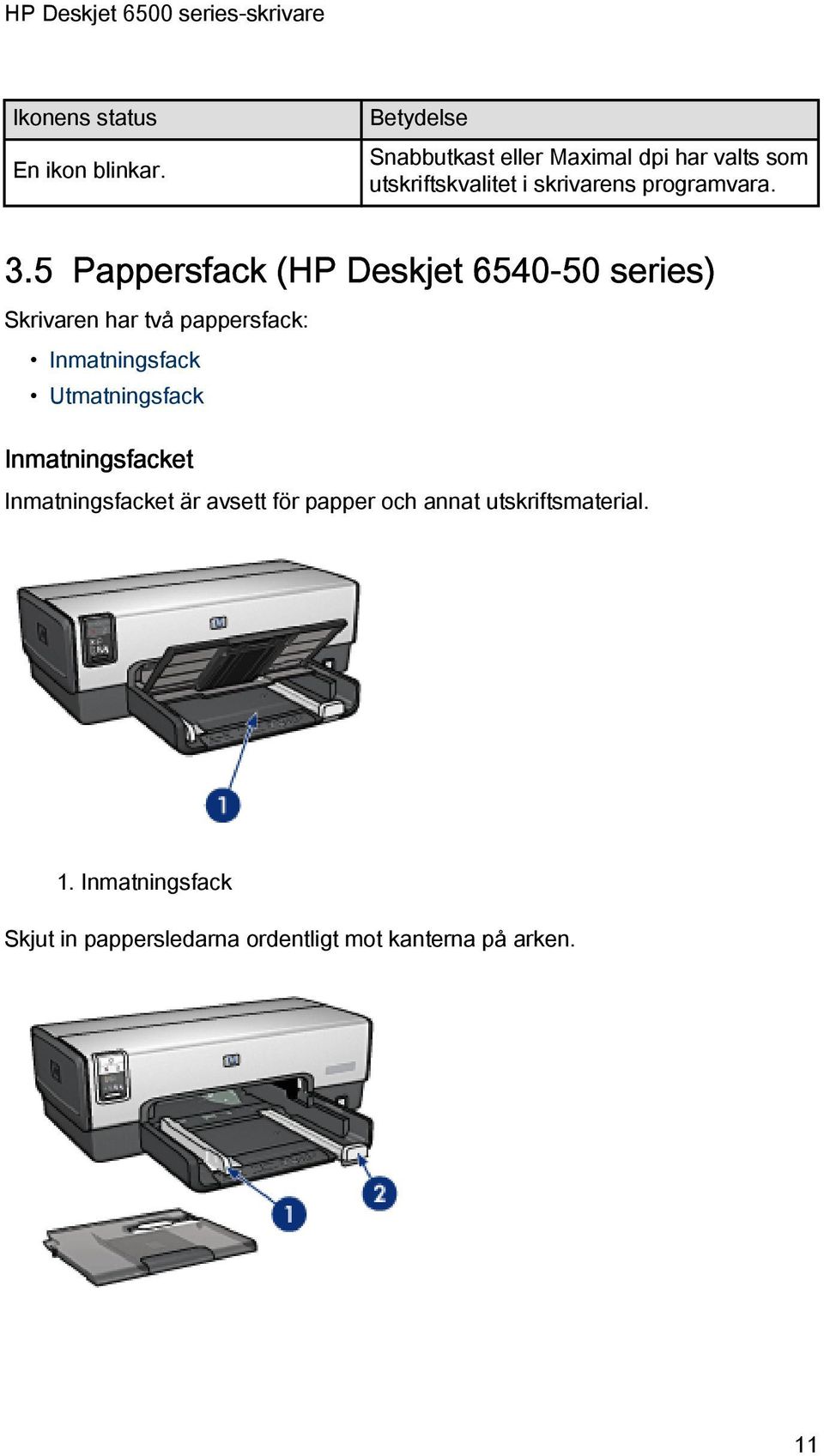 5 Pappersfack (HP Deskjet 6540-50 series) Skrivaren har två pappersfack: Inmatningsfack