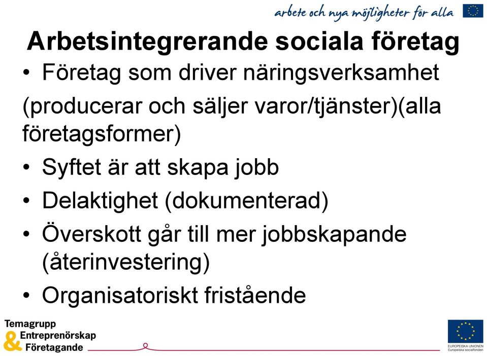 företagsformer) Syftet är att skapa jobb Delaktighet