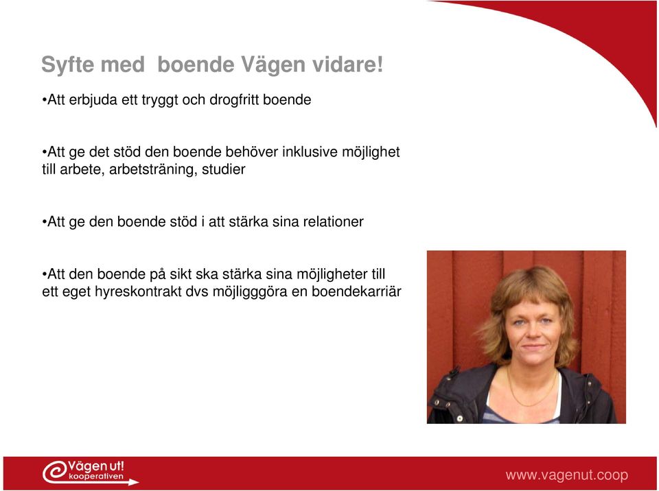 inklusive möjlighet till arbete, arbetsträning, studier Att ge den boende stöd i