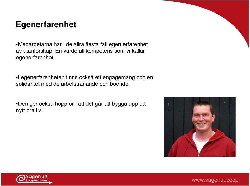 I egenerfarenheten finns också ett engagemang och en solidaritet med de