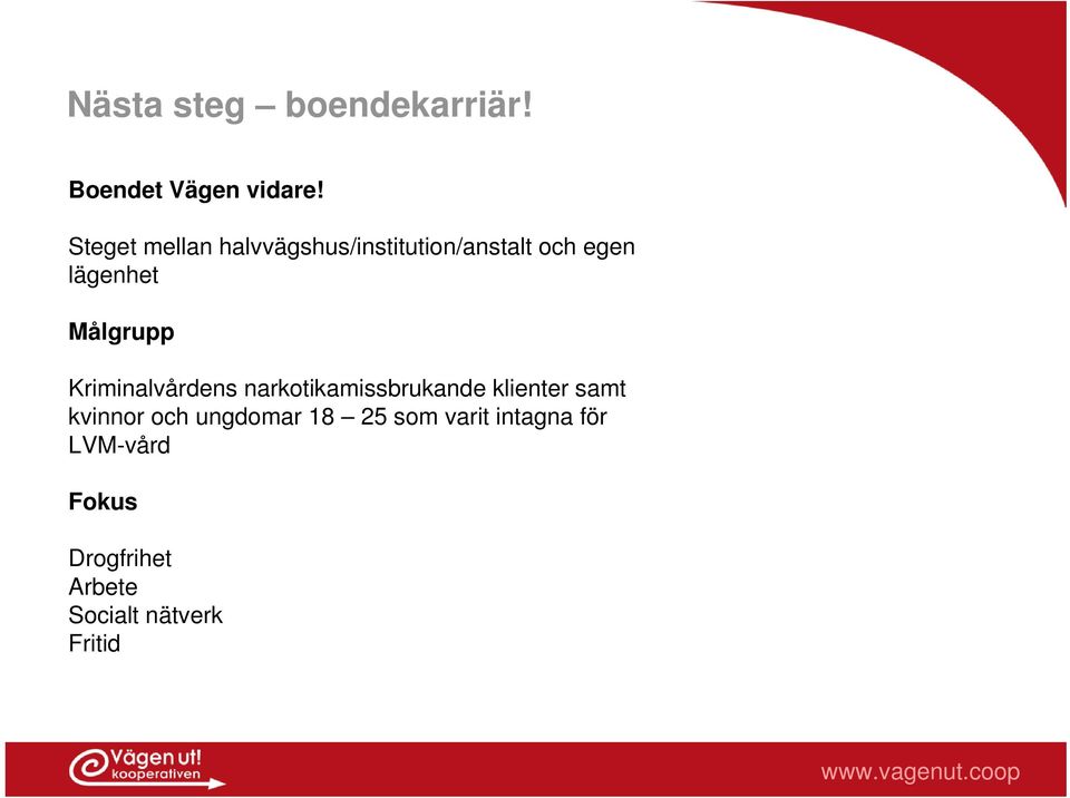 Målgrupp Kriminalvårdens narkotikamissbrukande klienter samt kvinnor