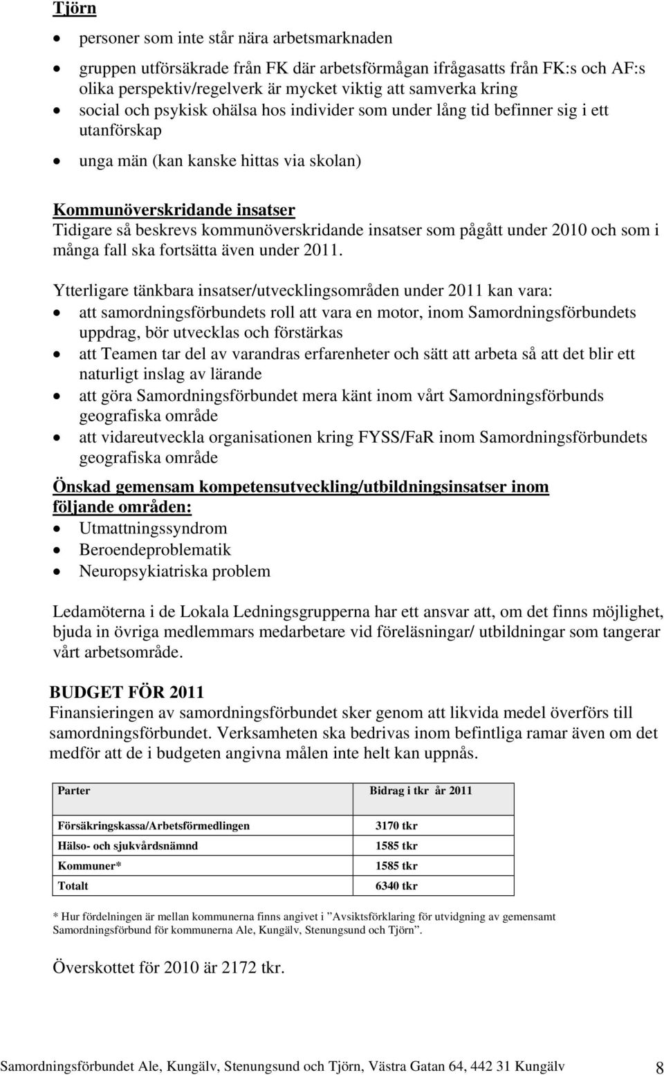 insatser som pågått under 2010 och som i många fall ska fortsätta även under 2011.