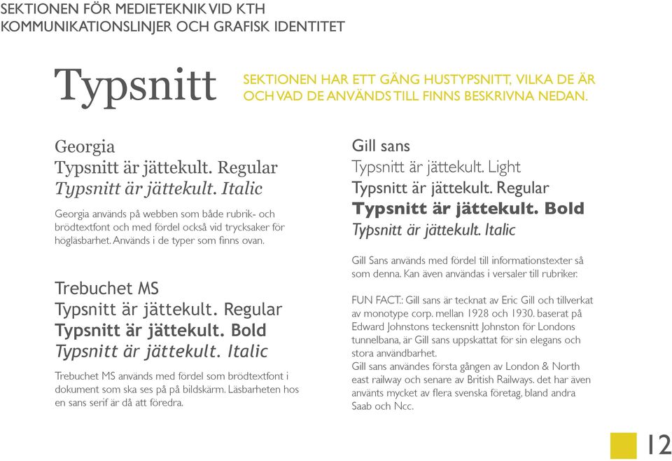 Regular Typsnitt är jättekult. Bold Typsnitt är jättekult. Italic Trebuchet MS används med fördel som brödtextfont i dokument som ska ses på på bildskärm.