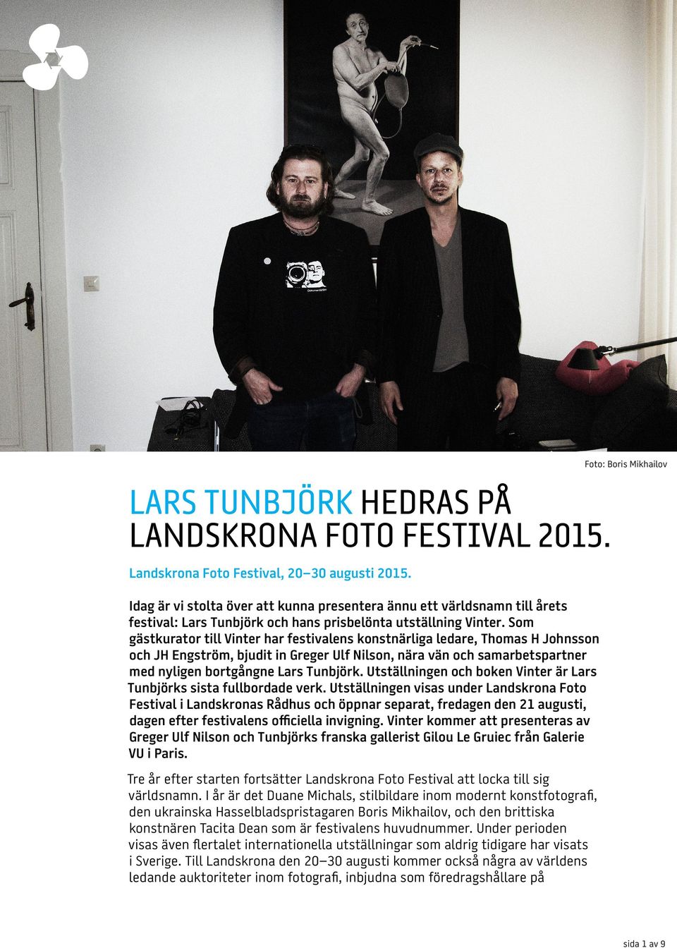 Som gästkurator till Vinter har festivalens konstnärliga ledare, Thomas H Johnsson och JH Engström, bjudit in Greger Ulf Nilson, nära vän och samarbetspartner med nyligen bortgångne Lars Tunbjörk.