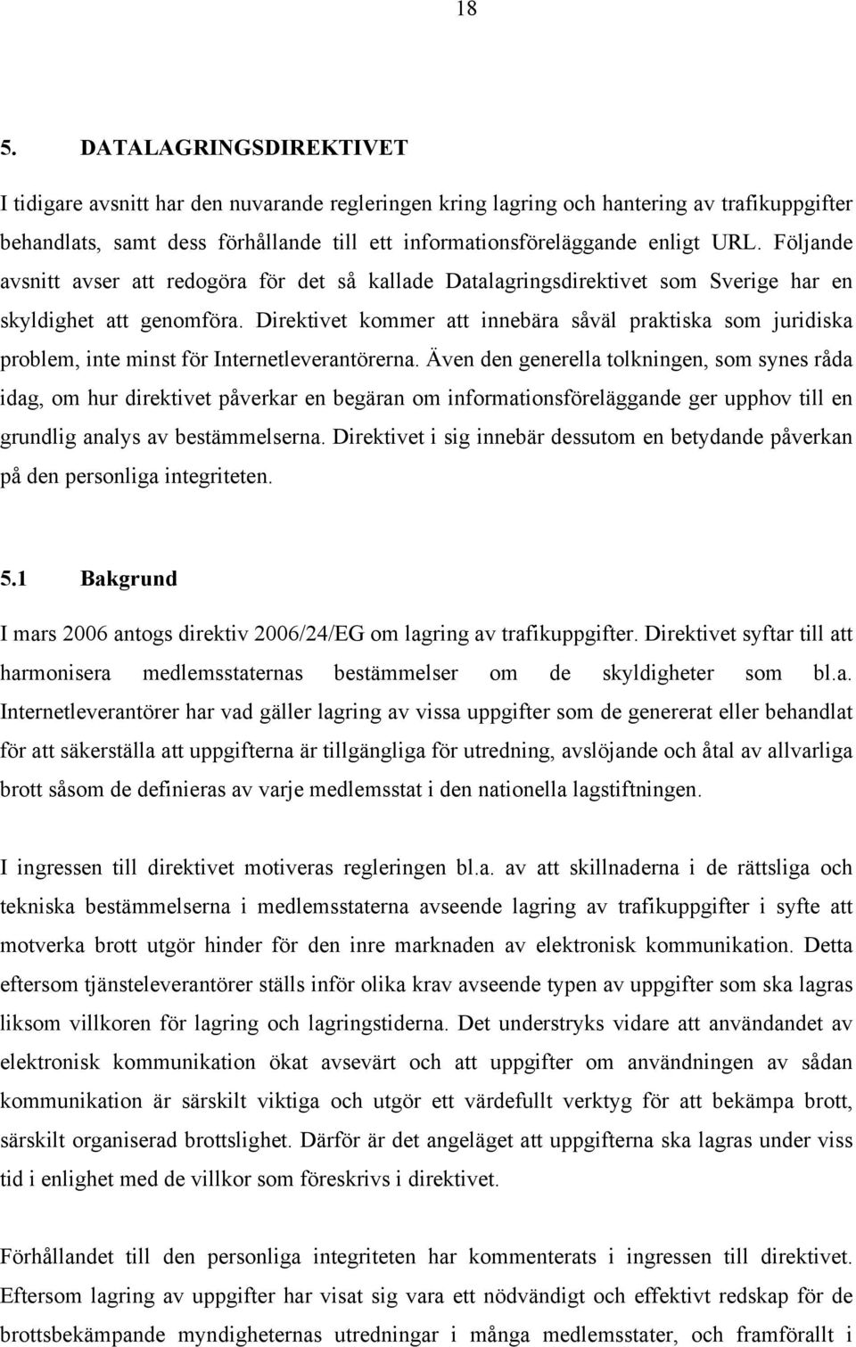 Direktivet kommer att innebära såväl praktiska som juridiska problem, inte minst för Internetleverantörerna.