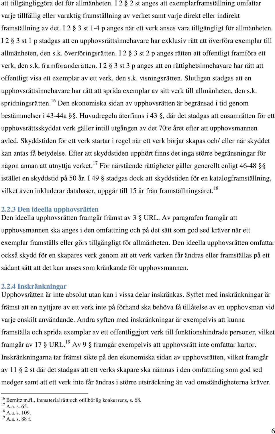 I 2 3 st 1-4 p anges när ett verk anses vara tillgängligt för allmänheten. I 2 3 st 1 p stadgas att en upphovsrättsinnehavare har exklusiv rätt att överföra exemplar till allmänheten, den s.k. överföringsrätten.