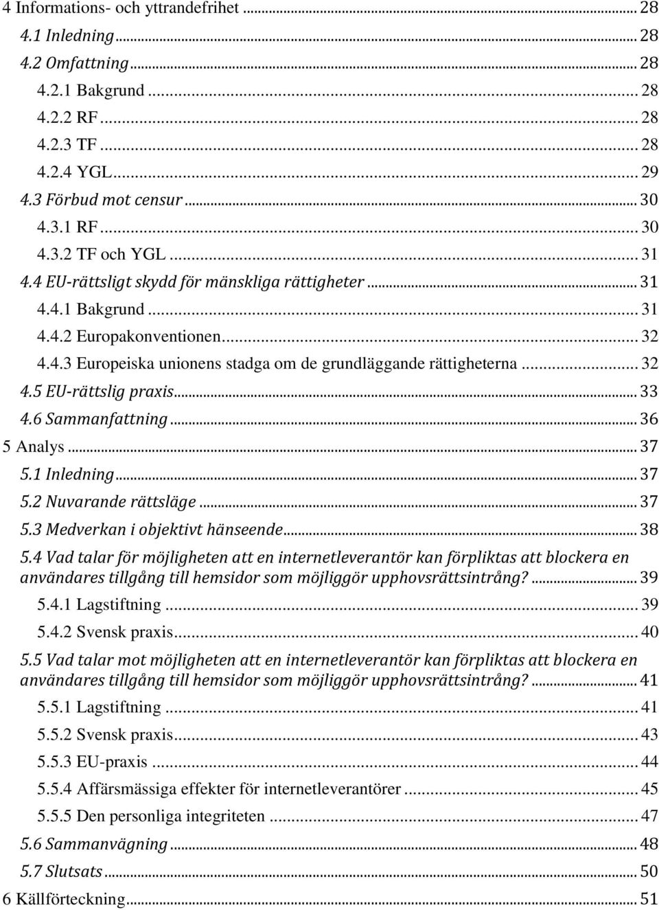 .. 33 4.6 Sammanfattning... 36 5 Analys... 37 5.1 Inledning... 37 5.2 Nuvarande rättsläge... 37 5.3 Medverkan i objektivt hänseende... 38 5.