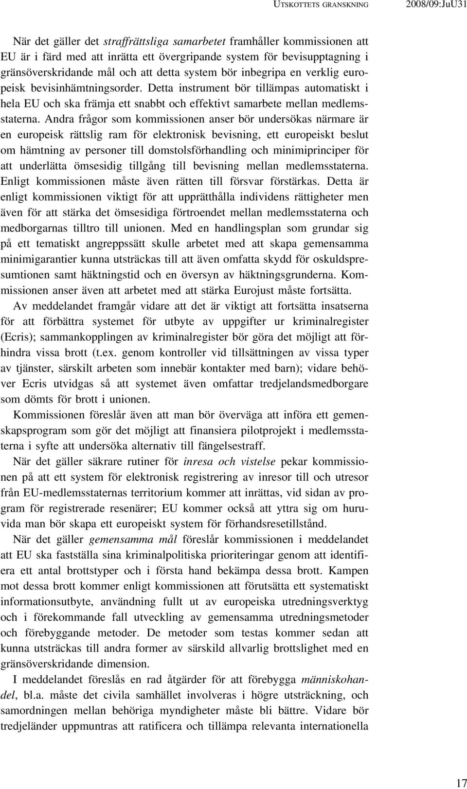 Detta instrument bör tillämpas automatiskt i hela EU och ska främja ett snabbt och effektivt samarbete mellan medlemsstaterna.