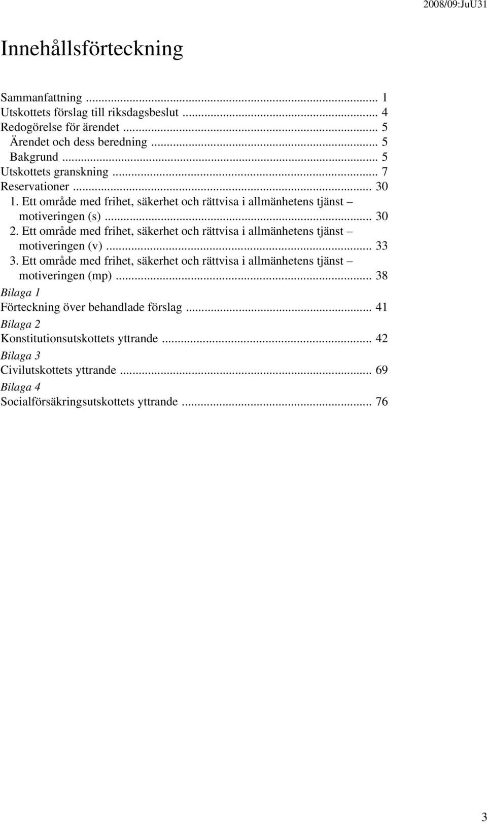 Ett område med frihet, säkerhet och rättvisa i allmänhetens tjänst motiveringen (v)... 33 3.