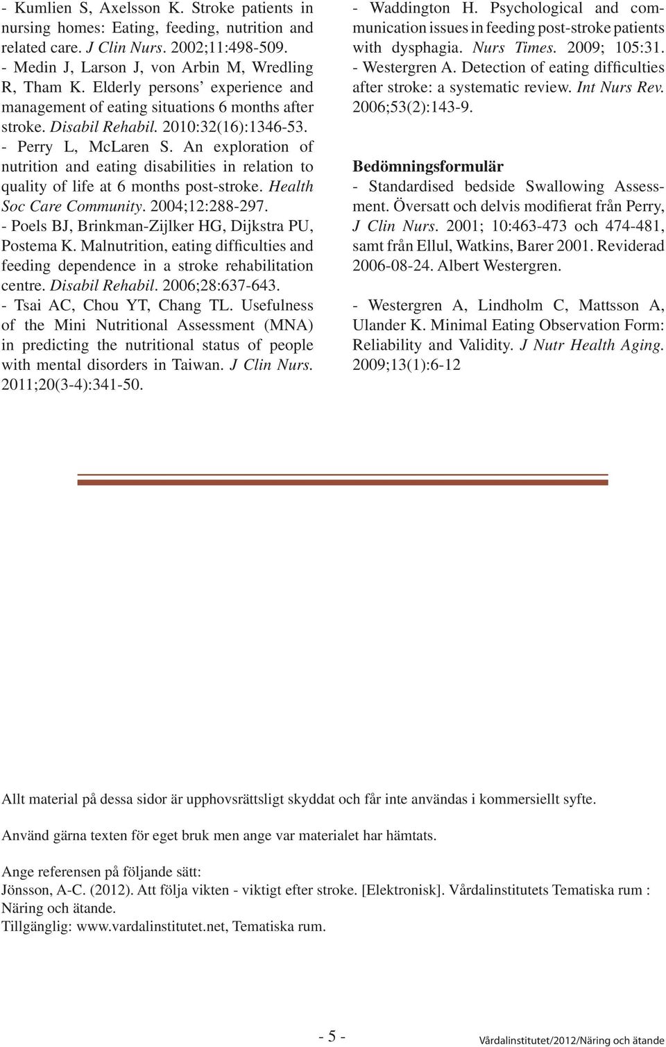 An exploration of nutrition and eating disabilities in relation to quality of life at 6 months post-stroke. Health Soc Care Community. 2004;12:288-297.