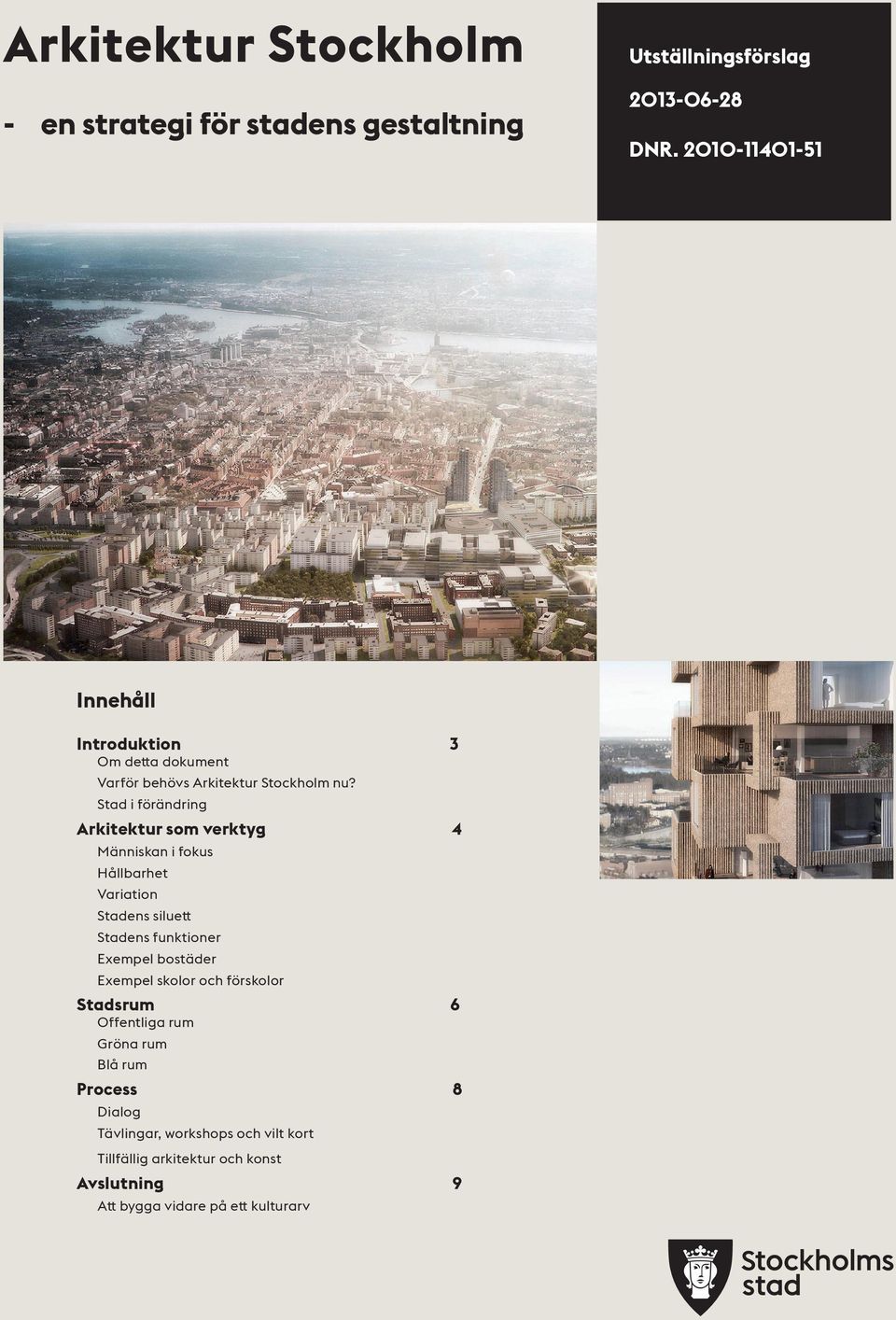 Stad i förändring Arkitektur som verktyg Människan i fokus Hållbarhet Variation Stadens siluett Stadens funktioner Exempel bostäder