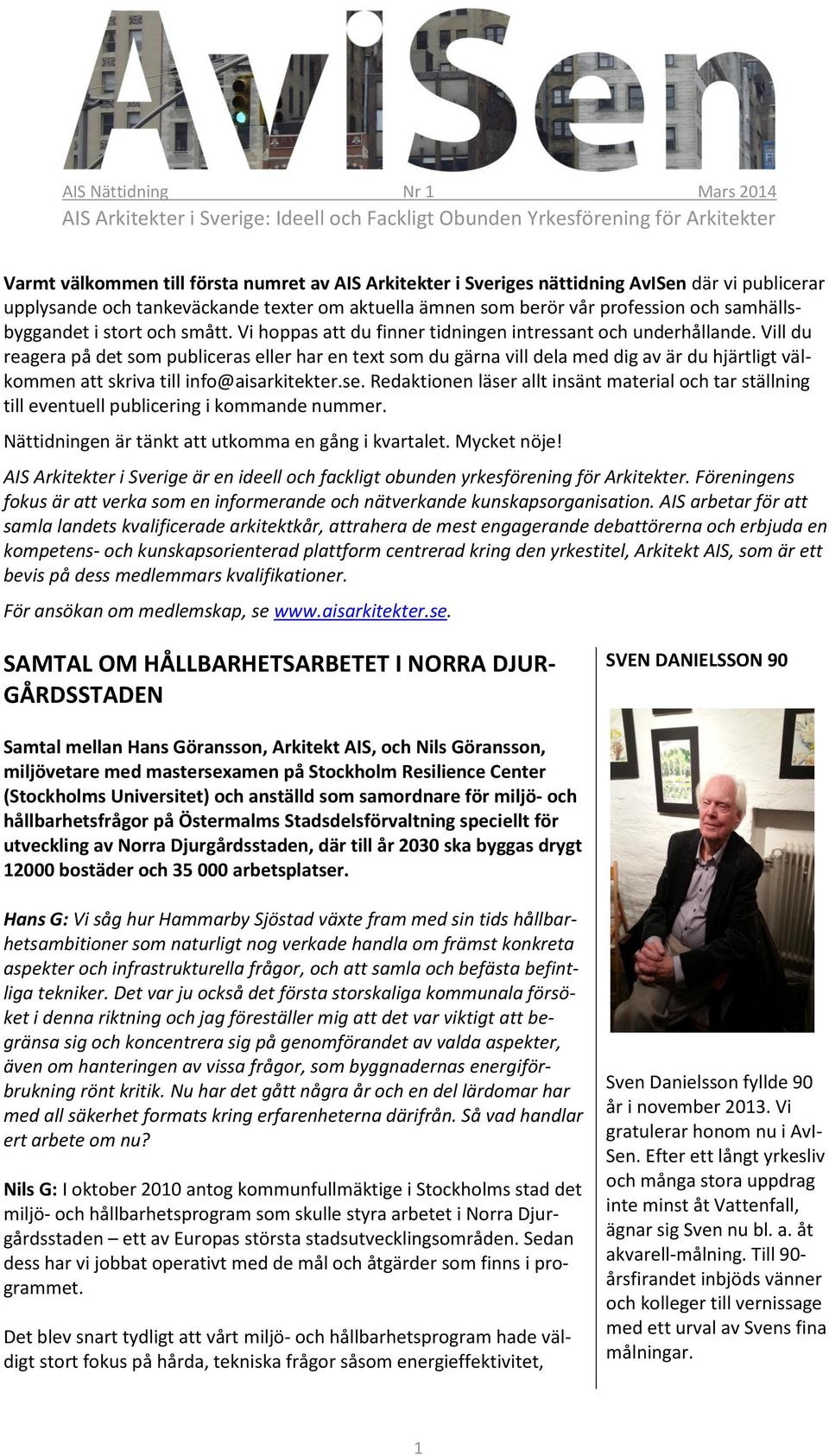 Vill du reagera på det som publiceras eller har en text som du gärna vill dela med dig av är du hjärtligt välkommen att skriva till info@aisarkitekter.se.