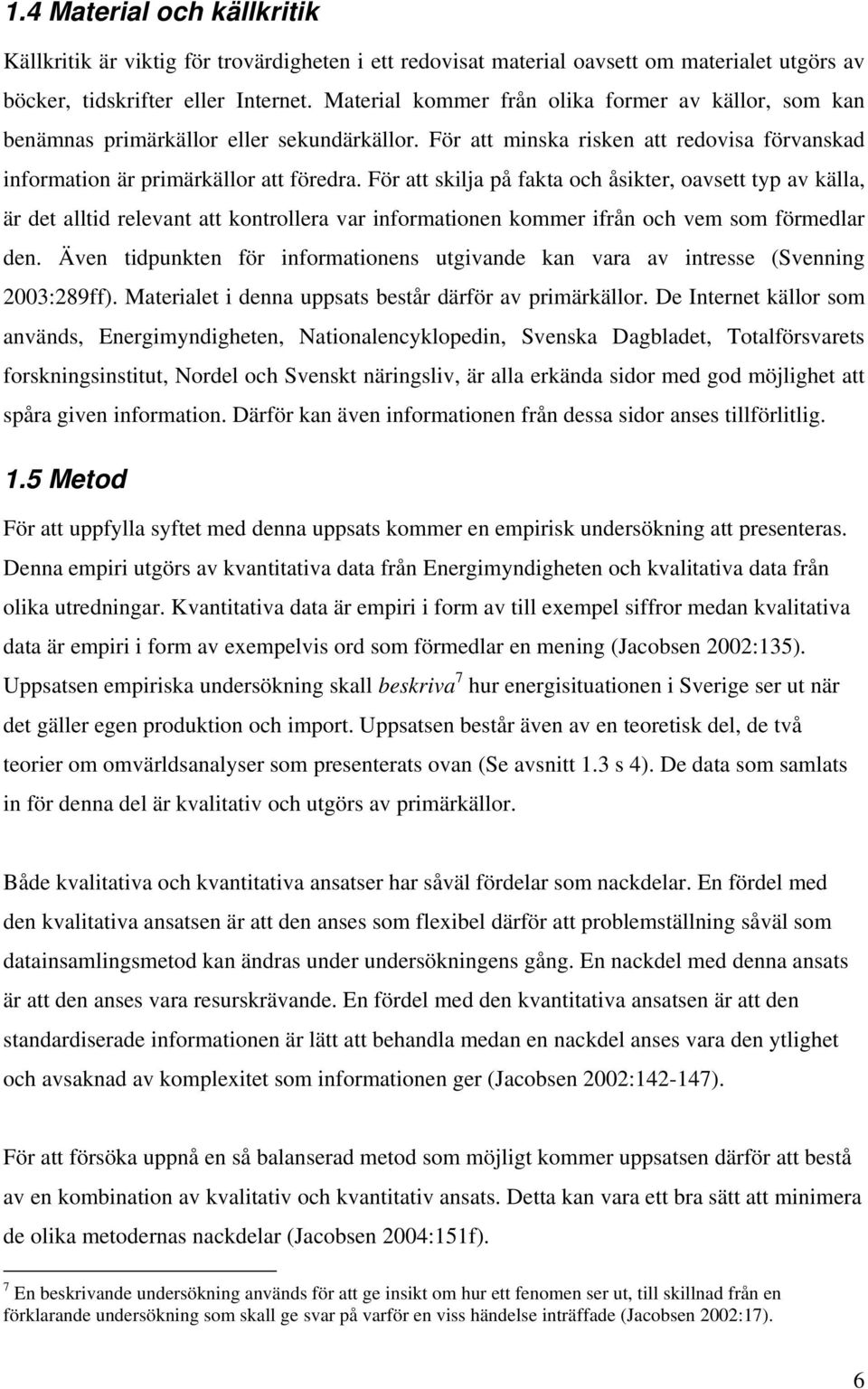 För att skilja på fakta och åsikter, oavsett typ av källa, är det alltid relevant att kontrollera var informationen kommer ifrån och vem som förmedlar den.