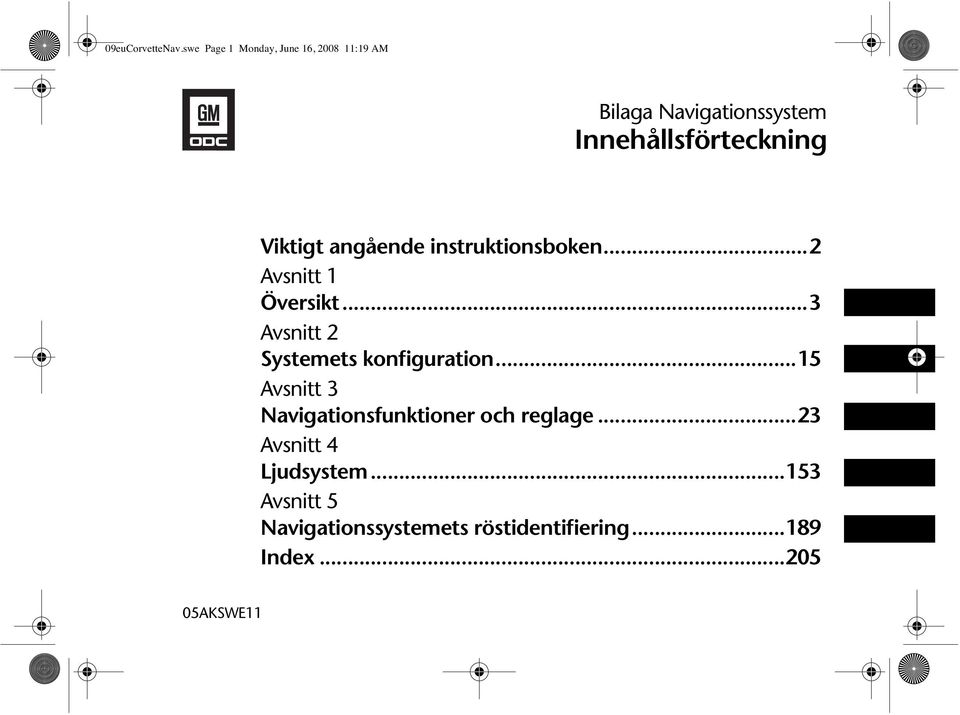 Viktigt angående instruktionsboken...2 Avsnitt 1 Översikt.