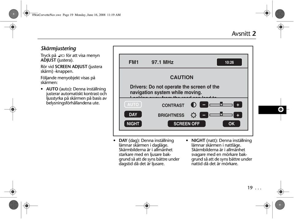 1 MHz 10:26 CAUTION Drivers: Do not operate the screen of the navigation system while moving.