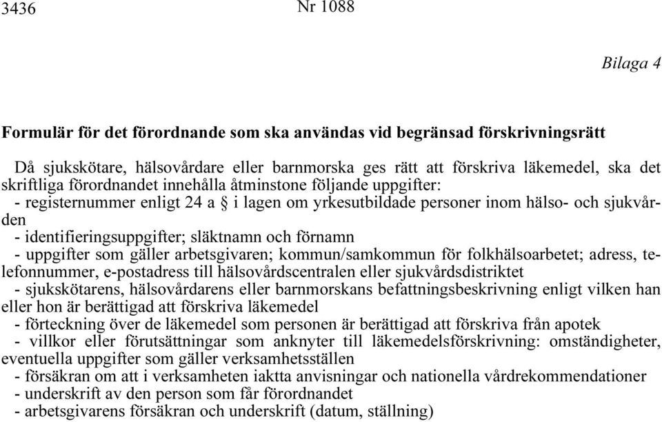 uppgifter som gäller arbetsgivaren; kommun/samkommun för folkhälsoarbetet; adress, telefonnummer, e-postadress till hälsovårdscentralen eller sjukvårdsdistriktet - sjukskötarens, hälsovårdarens eller