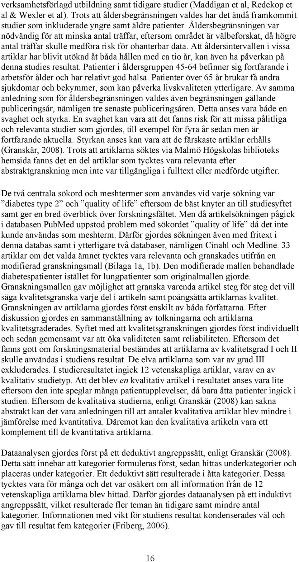 Åldersbegränsningen var nödvändig för att minska antal träffar, eftersom området är välbeforskat, då högre antal träffar skulle medföra risk för ohanterbar data.