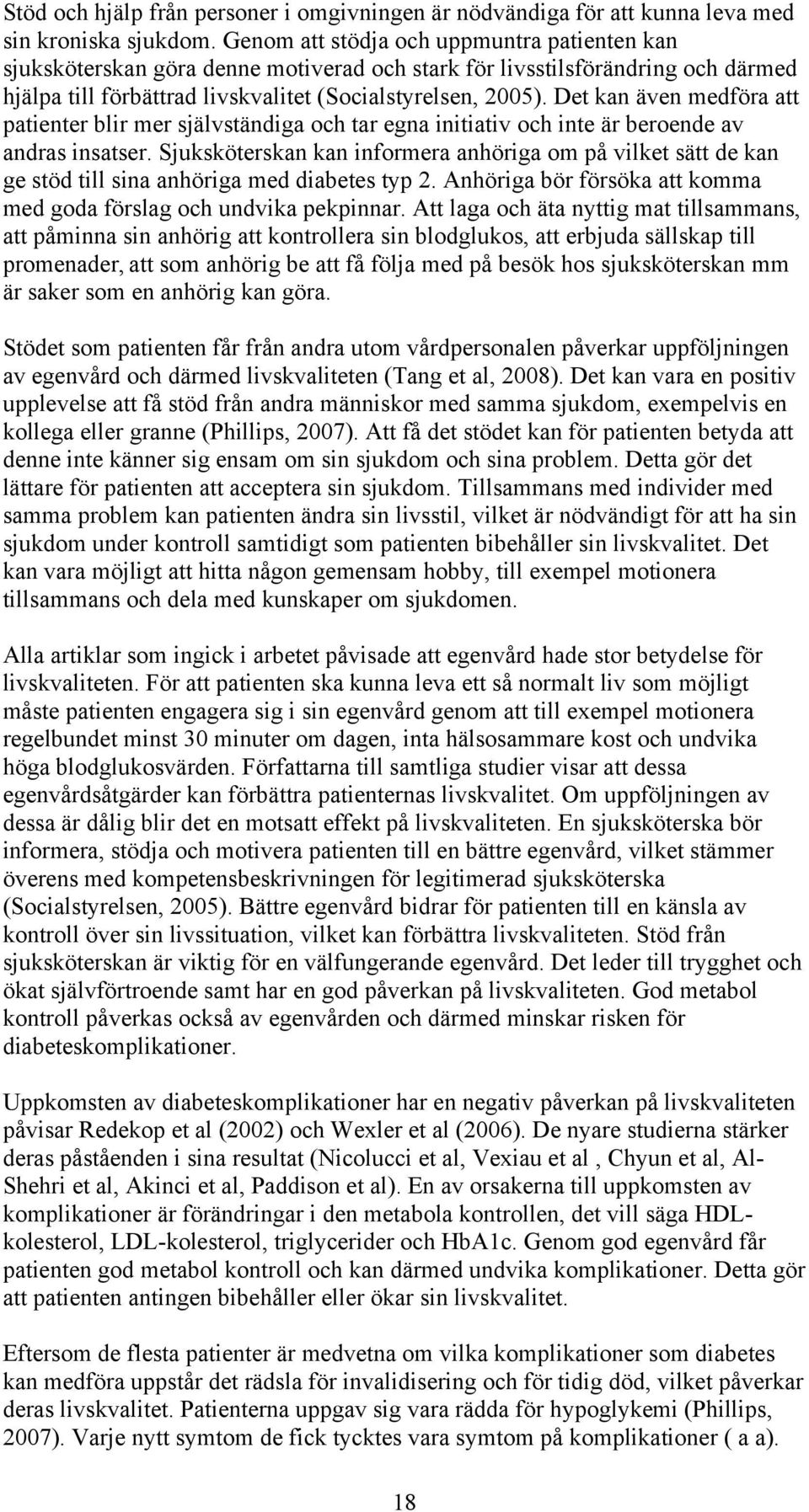 Det kan även medföra att patienter blir mer självständiga och tar egna initiativ och inte är beroende av andras insatser.