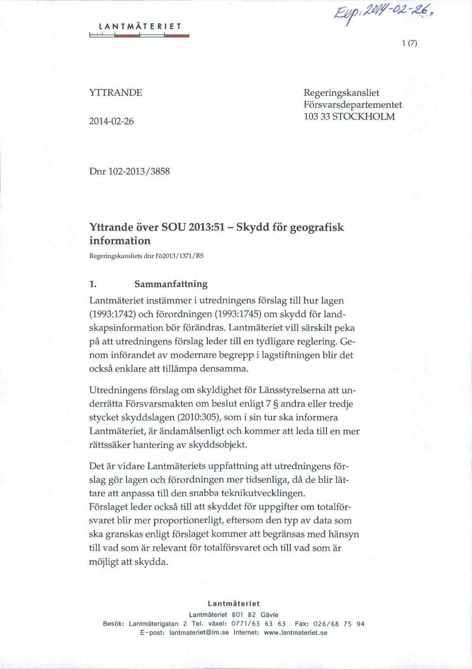 Lantmäteriet vill särskilt peka på att utredningens förslag leder till en tydligare reglering. Genom införandet av modernare begrepp i lagstiftningen blir det också enklare att tillämpa densamma.