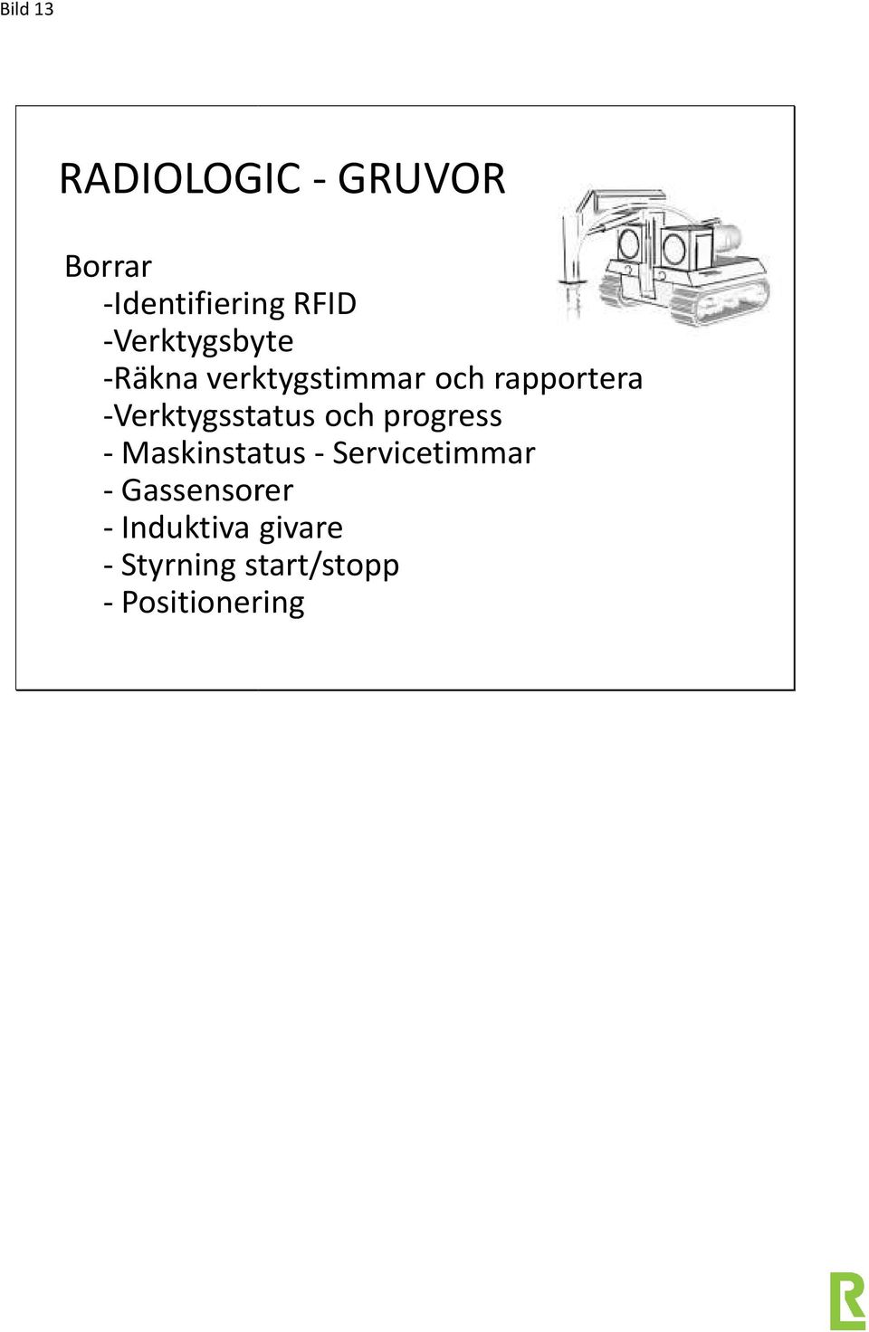 -Verktygsstatus och progress -Maskinstatus - Servicetimmar