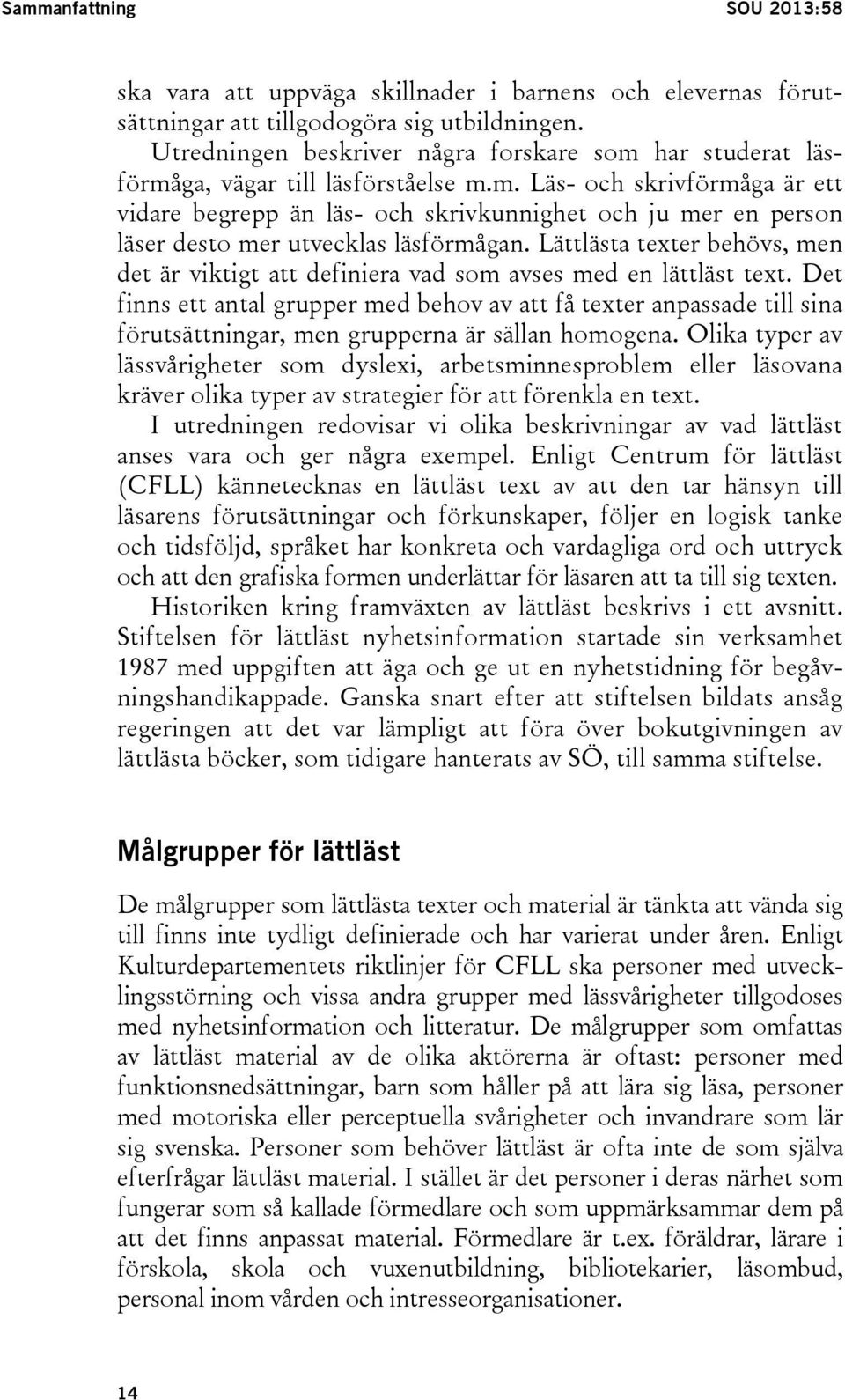 Lättlästa texter behövs, men det är viktigt att definiera vad som avses med en lättläst text.