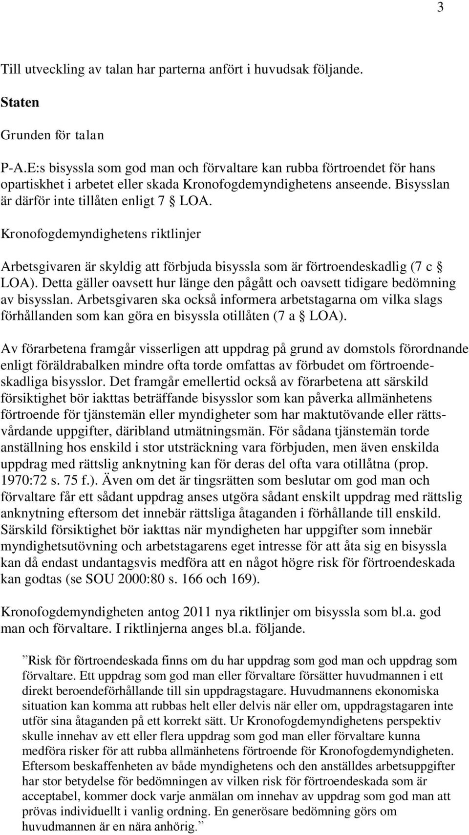 Kronofogdemyndighetens riktlinjer Arbetsgivaren är skyldig att förbjuda bisyssla som är förtroendeskadlig (7 c LOA).