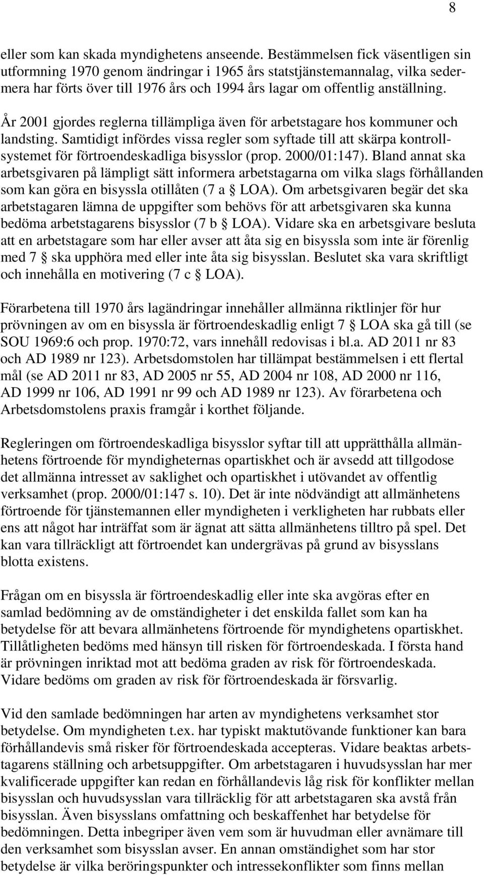 År 2001 gjordes reglerna tillämpliga även för arbetstagare hos kommuner och landsting.