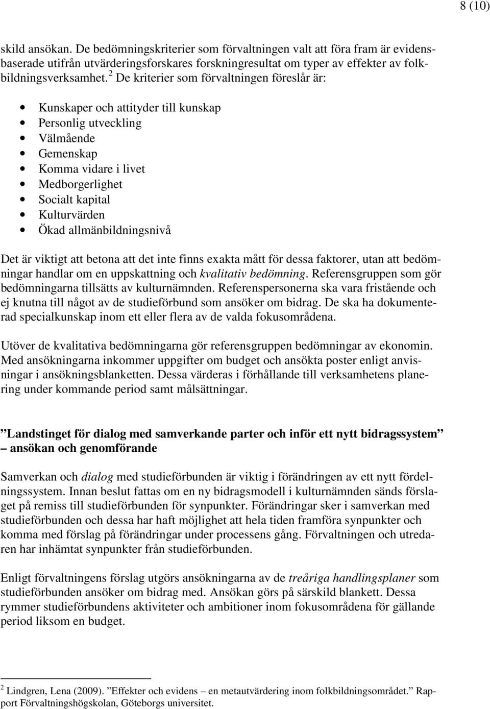 allmänbildningsnivå Det är viktigt att betona att det inte finns exakta mått för dessa faktorer, utan att bedömningar handlar om en uppskattning och kvalitativ bedömning.