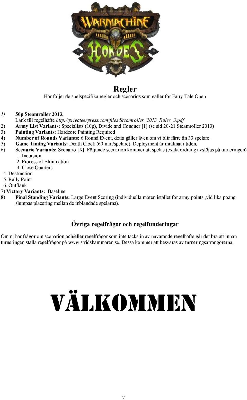 detta gäller även om vi blir färre än 33 spelare. 5) Game Timing Variants: Death Clock (60 min/spelare). Deployment är inräknat i tiden. 6) Scenario Variants: Scenario [X].